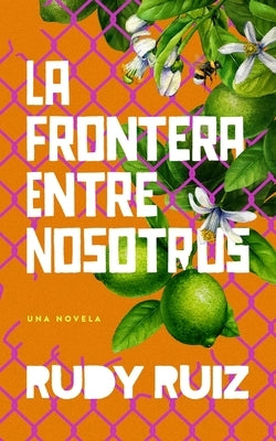 La Frontera Entre Nosotros by Ruiz, Rudy