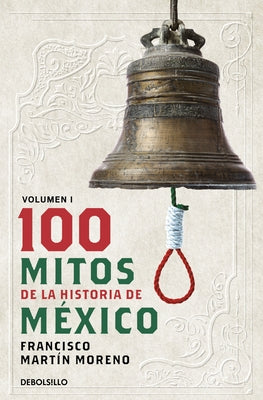 100 Mitos de la Historia de M?xico 1 / 100 Myths of the History of Mexico 1 by Mart?n Moreno, Francisco