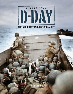 D-Day 6th June 1944: The Allied Invasion of Normandy by Lepine, Mike