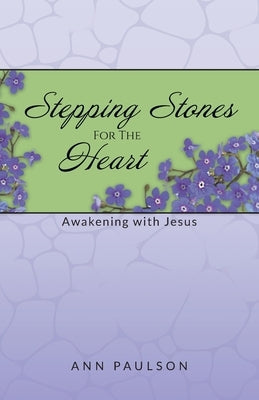 Stepping Stones for the Heart: Awakening with Jesus by Ann Paulson