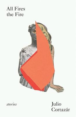 All Fires the Fire by CortÃ¡zar, Julio