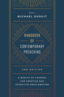 Handbook of Contemporary Preaching, 2nd Edition: A Wealth of Counsel for Creative and Effective Proclamation by Duduit, Michael