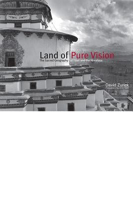 Land of Pure Vision: The Sacred Geography of Tibet and the Himalaya by Zurick, David