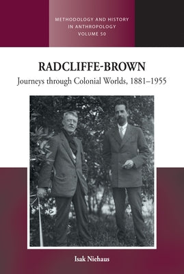 Radcliffe-Brown: Journeys Through Colonial Worlds, 1881-1955 by Niehaus, Isak