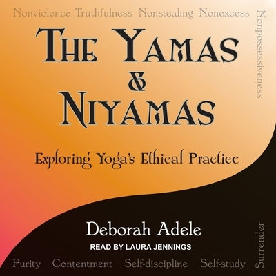 Yamas & Niyamas Lib/E: Exploring Yoga's Ethical Practice by Adele, Deborah