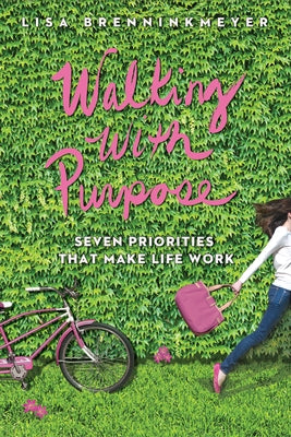 Walking with Purpose: Seven Priorities That Make Life Work by Brenninkmeyer, Lisa