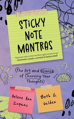 Sticky Note Mantras: The Art and Science of Choosing Your Thoughts by Zupanc, Helene Ann