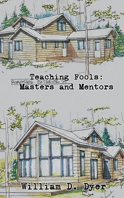 Teaching Fools: Masters and Mentors by Dyer, William D.