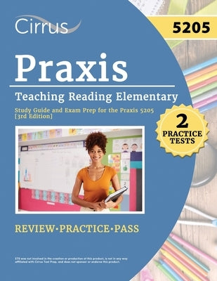 Praxis Teaching Reading Elementary 5205 Study Guide: 2 Practice Tests and Exam Prep for the Praxis 5205 [3rd Edition] by Canizales, Eric
