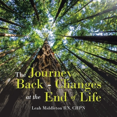 The Journey Back - Changes At The End Of Life by Middleton Chpn, Leah