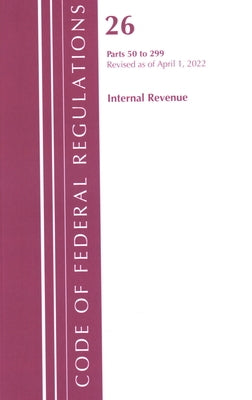 Code of Federal Regulations, Title 26 Internal Revenue 50-299, 2022 by Office of the Federal Register (U S )