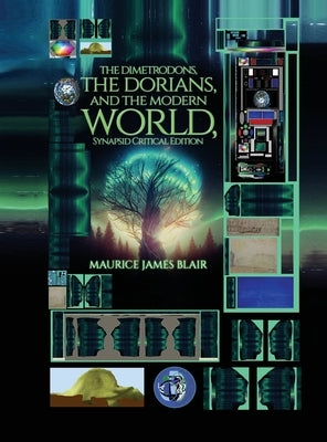 The Dimetrodons, the Dorians, and the Modern World, Synapsid Critical Edition by Blair, Maurice James