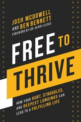 Free to Thrive: How Your Hurt, Struggles, and Deepest Longings Can Lead to a Fulfilling Life by McDowell, Josh