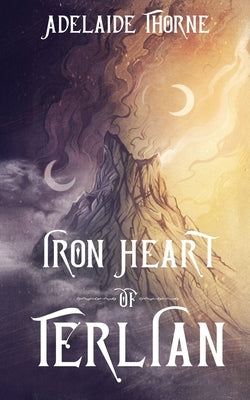 Iron Heart of Terlian by Thorne, Adelaide