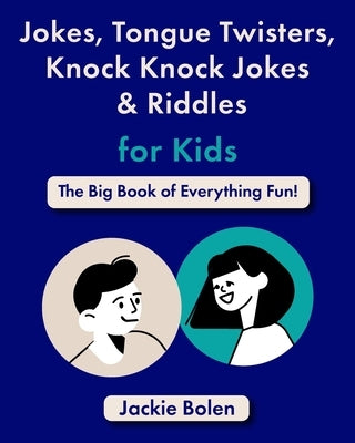 Jokes, Tongue Twisters, Knock Knock Jokes & Riddles for Kids: The Big Book of Everything Fun! by Bolen, Jackie
