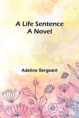 A Life Sentence by Sergeant, Adeline