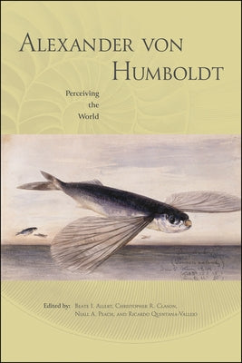 Alexander von Humboldt: Perceiving the World by Allert, Beate I.