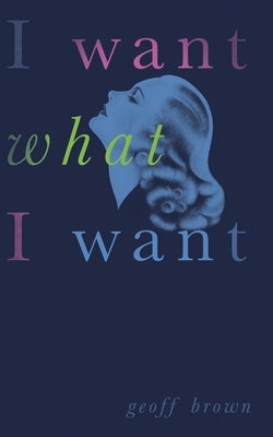 I Want What I Want (Valancourt 20th Century Classics) by Brown, Geoff