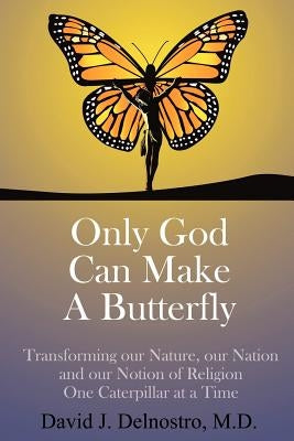 Only God Can Make a Butterfly by Delnostro, M. D. David J.