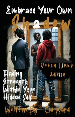 Embrace Your Own Shadow: Finding Strength Within Your Hidden Self by Ward, Ced