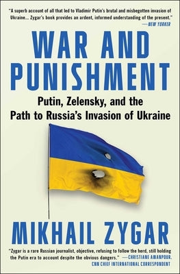 War and Punishment: Putin, Zelensky, and the Path to Russia's Invasion of Ukraine by Zygar, Mikhail