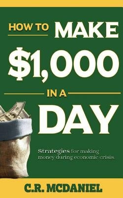 How to Make $1,000 in a Day: (How to books that really work) by McDaniel, Chester