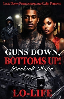 Guns Down, Bottoms Up: Bankroll Mafia by Lo-Life