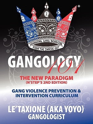 Gangology 101: Nine Steps to Empowerment Process Gang Violence Prevention & Intervention Curriculum (2nd Edition) by Le'taxione (Aka Yoyo)