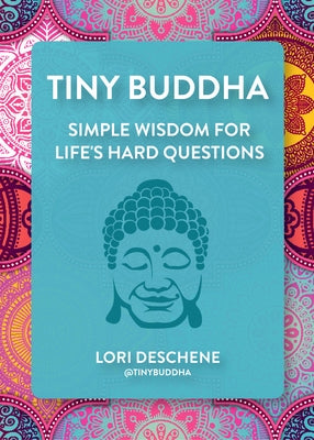 Tiny Buddha: Simple Wisdom for Life's Hard Questions (Feeling Good, Spiritual Health, New Age) by Deschene, Lori