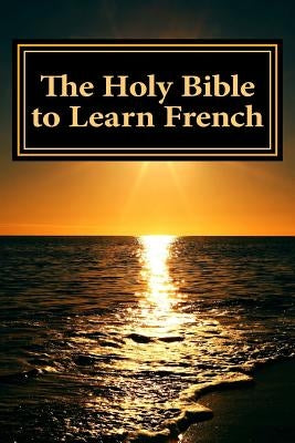The Holy Bible to Learn French: Bilingual Book by Ellicott, Charles Charles