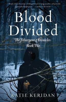 Blood Divided: The Felserpent Chronicles: Book Two by Keridan, Katie