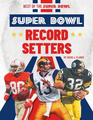 Super Bowl Record Setters by Clarke, David J.