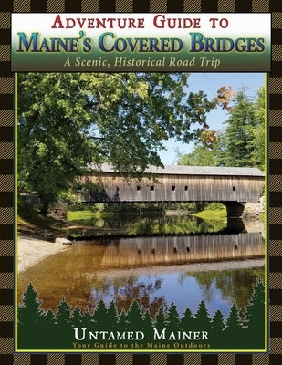 Adventure Guide to Maine's Historic Covered Bridges by Quintal-Snowman, Angela