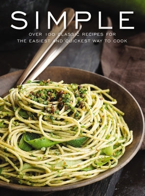 Simple: Over 100 Recipes in 60 Minutes or Less by Cider Mill Press