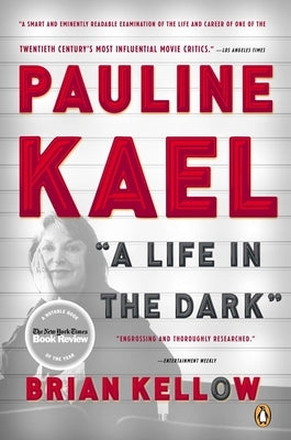 Pauline Kael: A Life in the Dark by Kellow, Brian