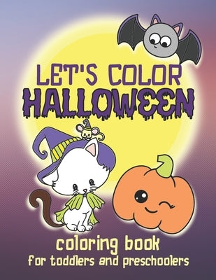 Let's Color Halloween - Coloring Book for Toddlers and Preschoolers: Simple & Cute Coloring Book for Kids Ages 2-4 and Up by Joy, Loulou