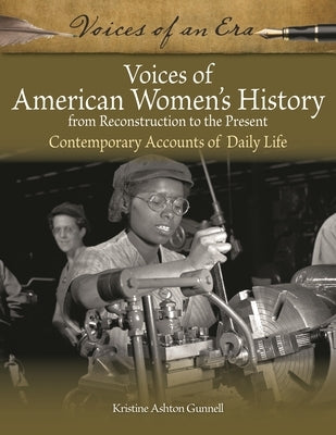 Voices of American Women's History from Reconstruction to the Present: Contemporary Accounts of Daily Life by Gunnell, Kristine Ashton