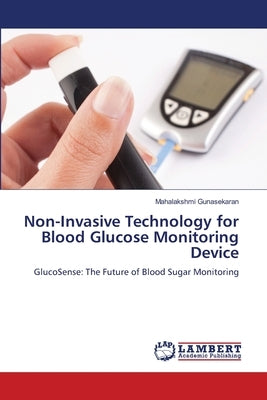 Non-Invasive Technology for Blood Glucose Monitoring Device by Gunasekaran, Mahalakshmi