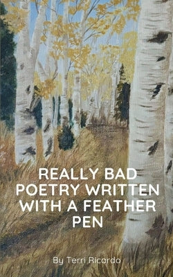 Really Bad Poetry Written with a Feather PEN by Ricardo, Terri