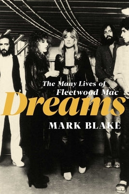 Dreams: The Many Lives of Fleetwood Mac by Blake, Mark