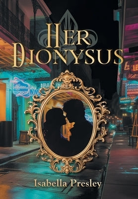 Her Dionysus by Presley, Isabella