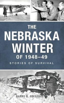 Nebraska Winter of 1948-49: Stories of Survival by Seegebarth, Barry