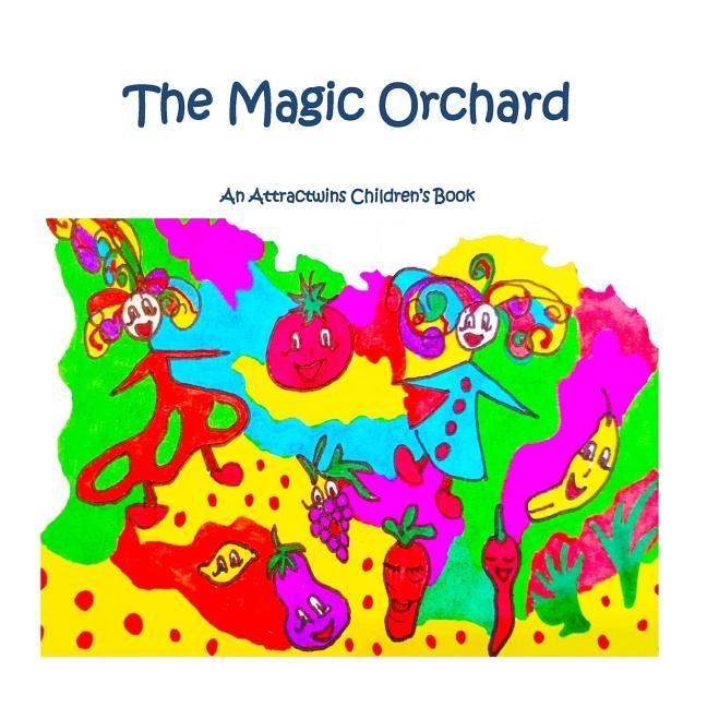 The Magic Orchard - A Law of Attraction Kids Book: An Attractwins Children's Book by Attractwins