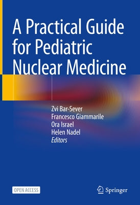 A Practical Guide for Pediatric Nuclear Medicine by Bar-Sever, Zvi