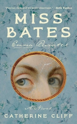Miss Bates: Emma Revisited: A Novel by Cliff, Catherine