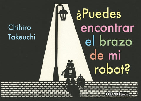 ¿Puedes Encontrar El Brazo de Mi Robot? by Takeuchi, Chihiro