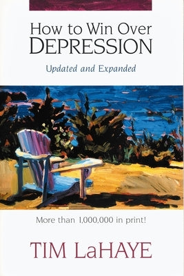 How to Win Over Depression: Beat Today's Most Painful Emotional Epidemic by LaHaye, Tim