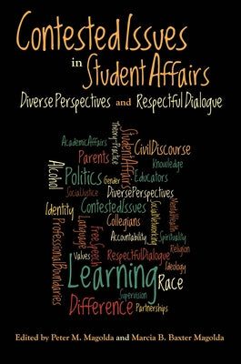 Contested Issues in Student Affairs: Diverse Perspectives and Respectful Dialogue by Magolda, Peter M.