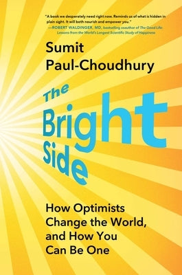 The Bright Side: How Optimists Change the World, and How You Can Be One by Paul-Choudhury, Sumit