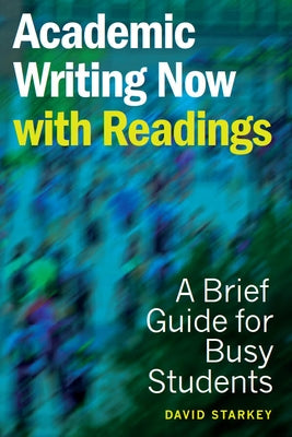 Academic Writing Now - With Readings: A Brief Guide for Busy Students by Starkey, David